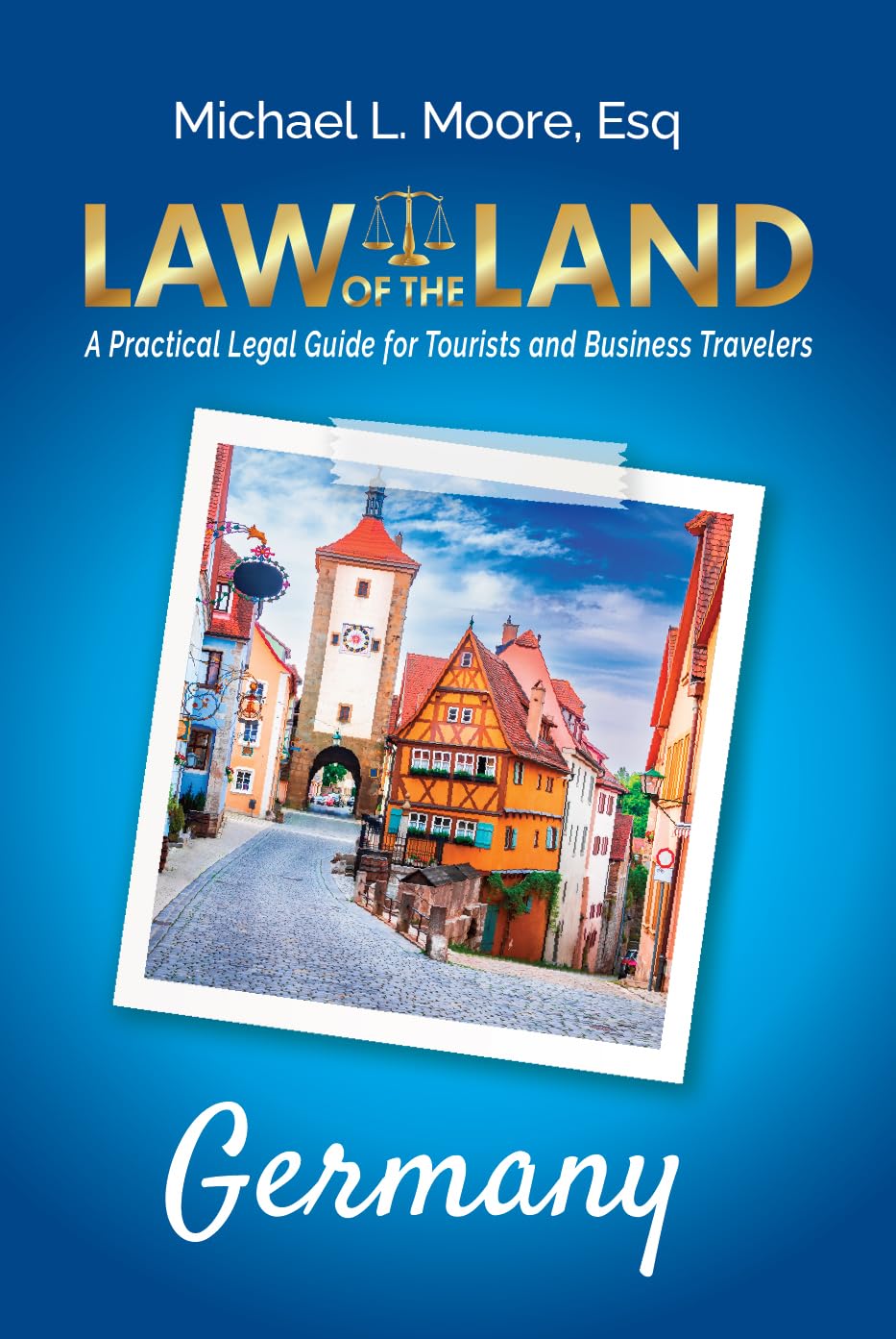 Law of the Land – Germany: A Practical Legal Guide for Tourists and Business Travelers