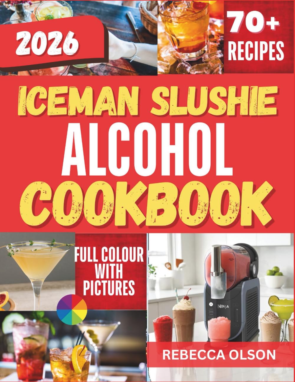 Iceman Slushie Alcohol Cookbook 2026: Simple Recipes such as Frozen Cocktails, Margaritas and Boozy Blends for Beginners