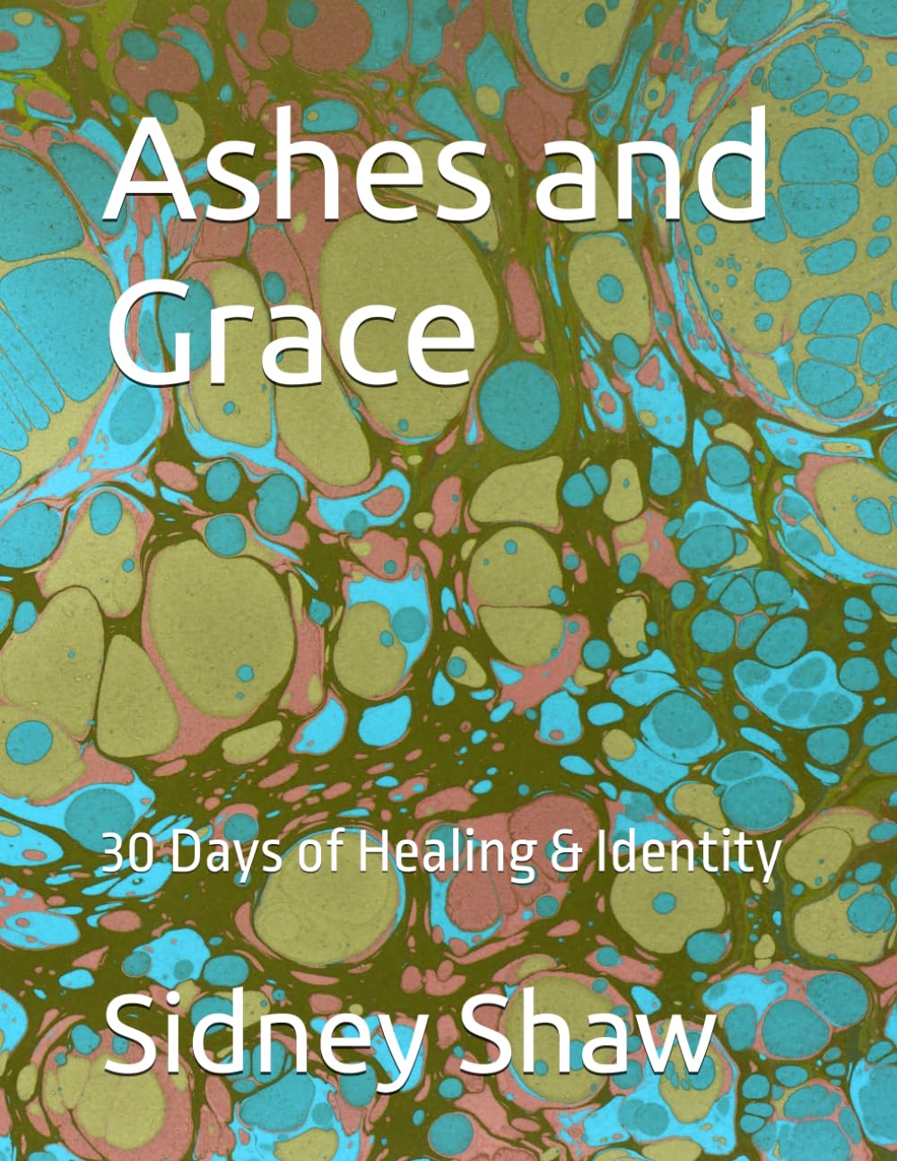 Ashes and Grace: 30 Days of Healing & Identity