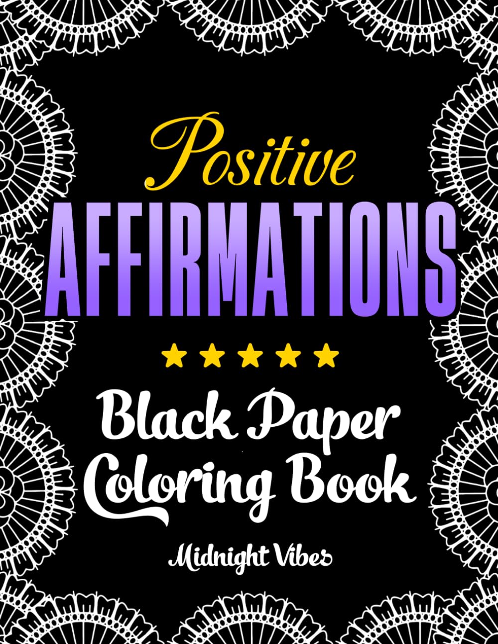 Positive Affirmations Black Paper Coloring Book: Color Uplifting Quotes & Inspiring Patterns – 35 Motivational Pages
