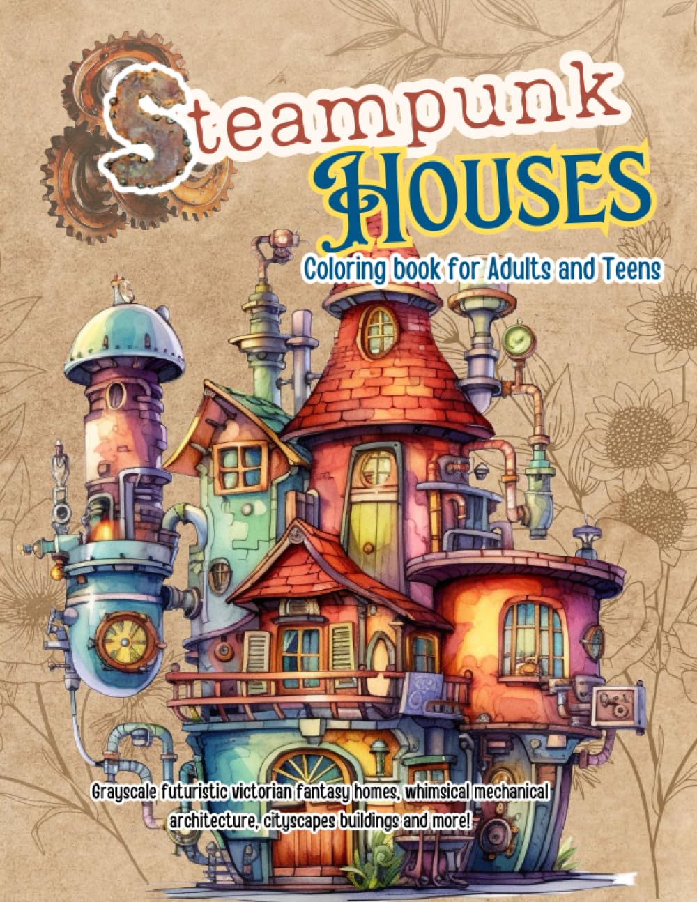 Steampunk Houses Coloring Book for Adults and teens: Grayscale Futuristic Victorian Fantasy homes, Whimsical mechanical Architecture, cityscapes Buildings and more