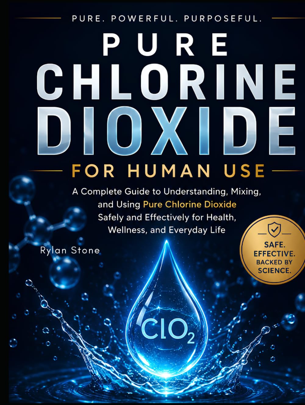 Pure Chlorine Dioxide for Human Use: The Beginner's Step-by-Step Guide to Safe Preparation, Dosing, Water Purification, and Everyday Applications