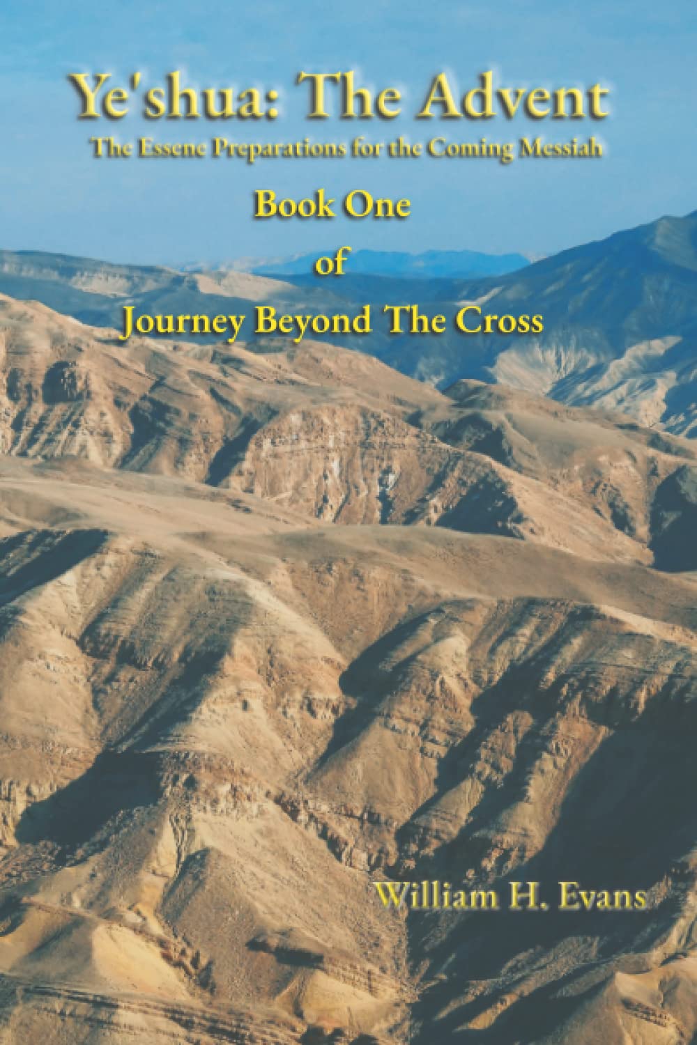 Ye'shua: The Advent: The Essene Preparations for the Coming Messiah: 1 (Journey Beyond the Cross)
