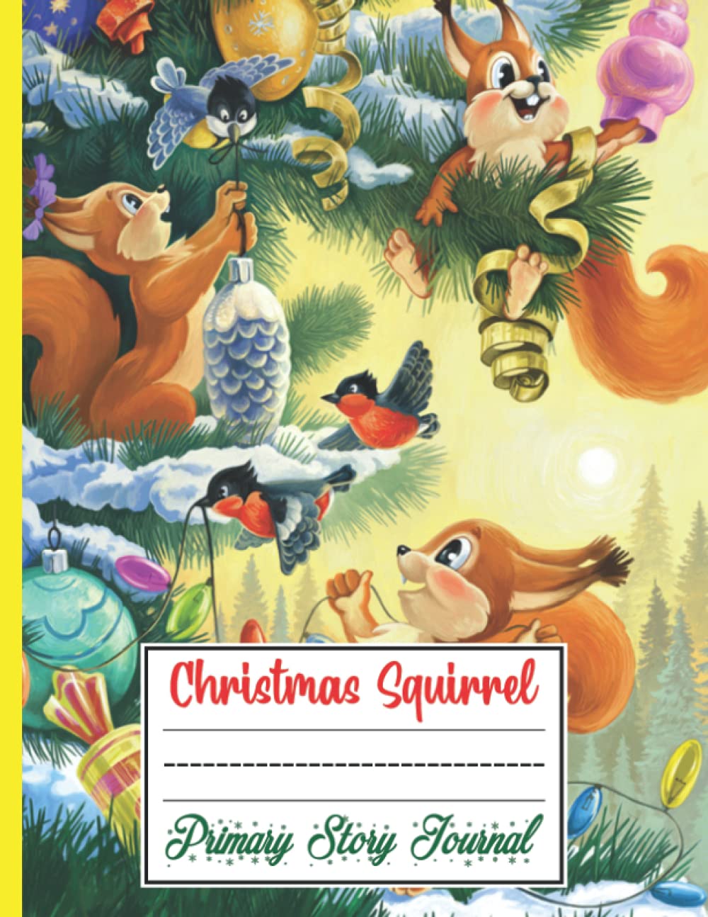 Christmas Squirrel Primary Story Journal: This Composition Notebook Drawing And Writing Is Perfect Gift Idea For Christmas Squirrel Lover Kids, Girls, ... Midline. (8.5 x 11 Inches and 120 Pages)