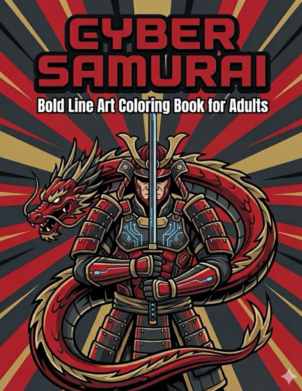 CYBER SAMURAI: Bold Line Art Coloring Book for Adults Featuring Futuristic Warriors, Dragons, and Epic Battles (Cyber Samurai Series)