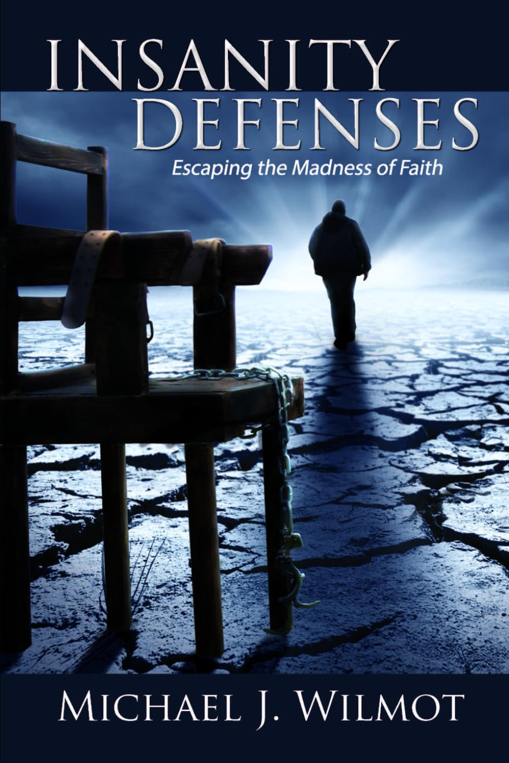 Insanity Defenses: Escaping the Madness of Faith (The Defenses Series)