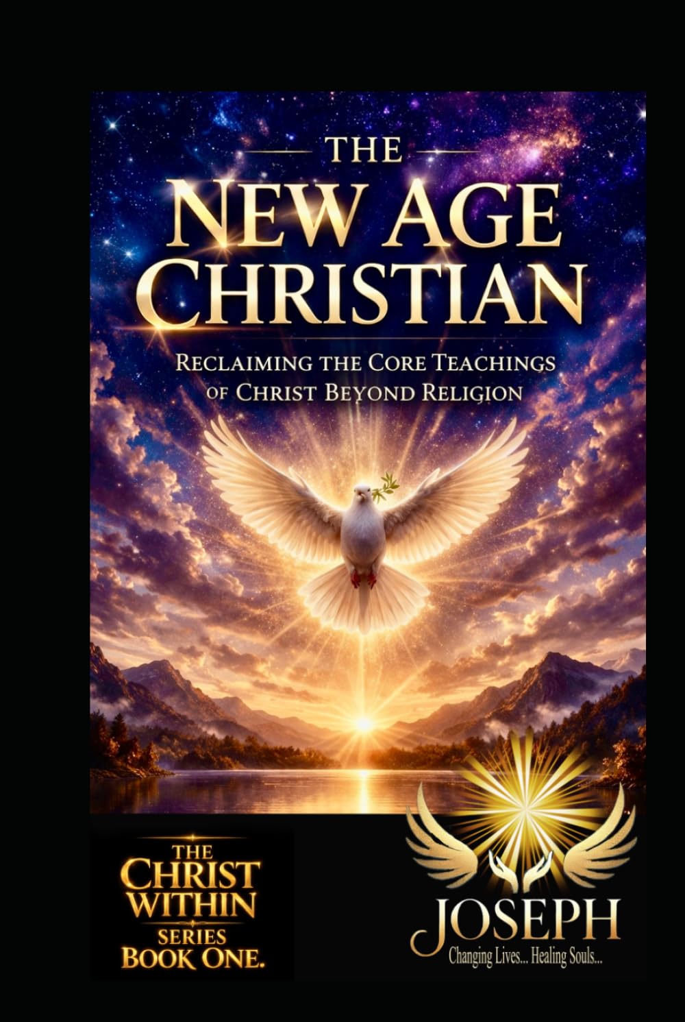 The New Age Christian: Reclaiming the Core Teachings of Christ Beyond Religion (The Christ Within Series)
