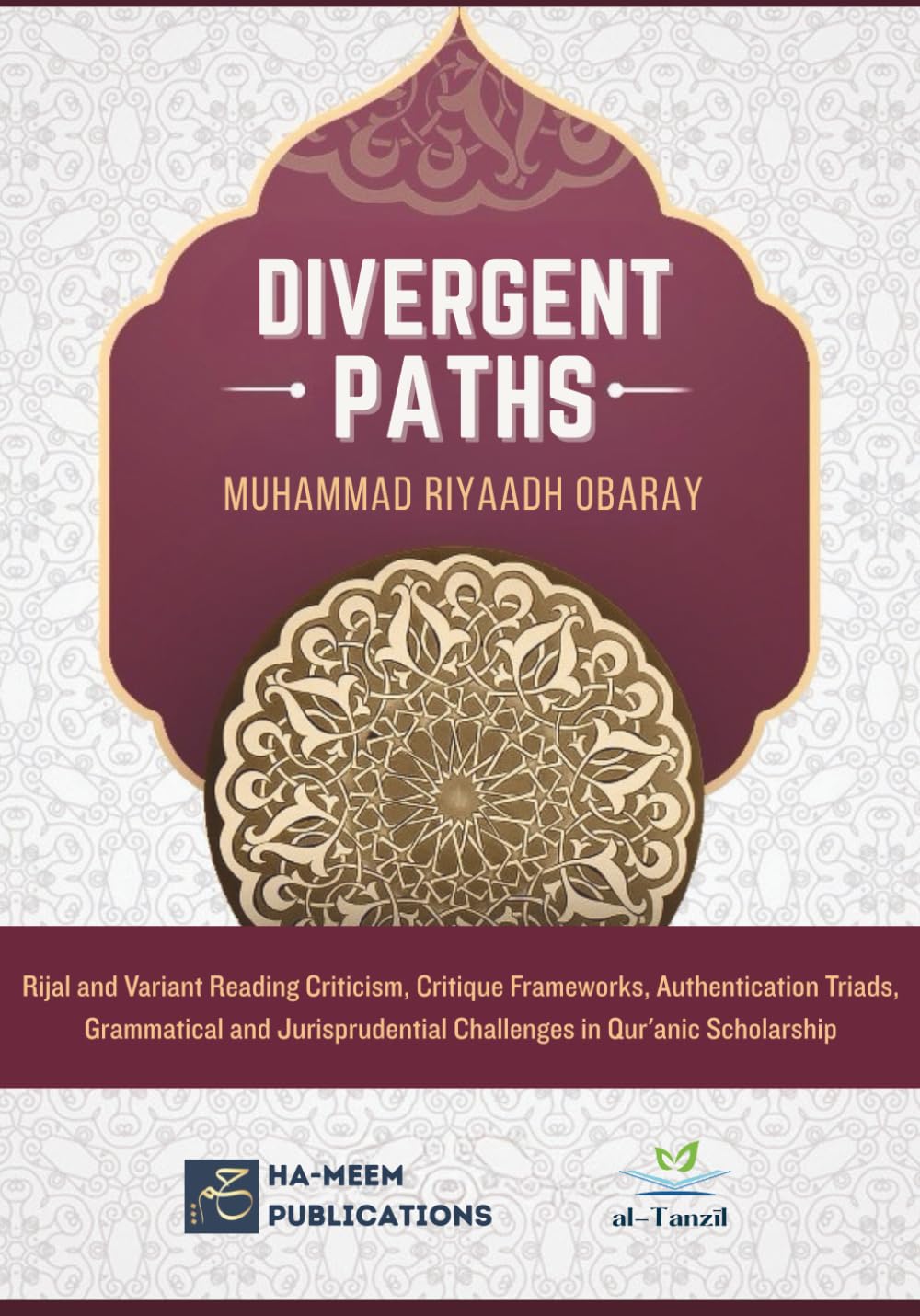 Divergent Paths - Rijal and Variant Reading Criticism, Critique Frameworks, Authentication Triads, Grammatical and Jurisprudential Challenges in ... الْقُرْآنِيَّة (Specialised Texts in Qirā`āt)