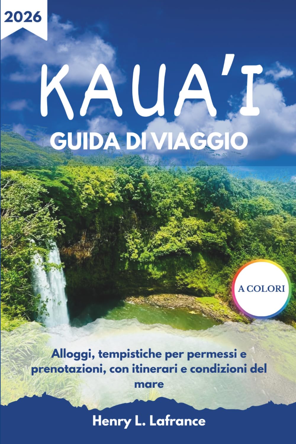 KAUA’I GUIDA DI VIAGGIO 2026: Alloggi, tempistiche per permessi e prenotazioni, con itinerari e condizioni del mare