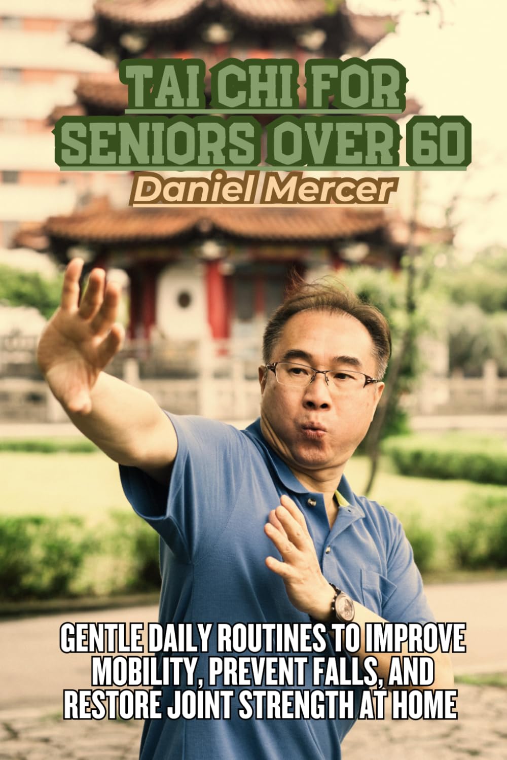 Tai Chi for Seniors Over 60: Gentle Daily Routines to Improve Mobility, Prevent Falls, and Restore Joint Strength at Home