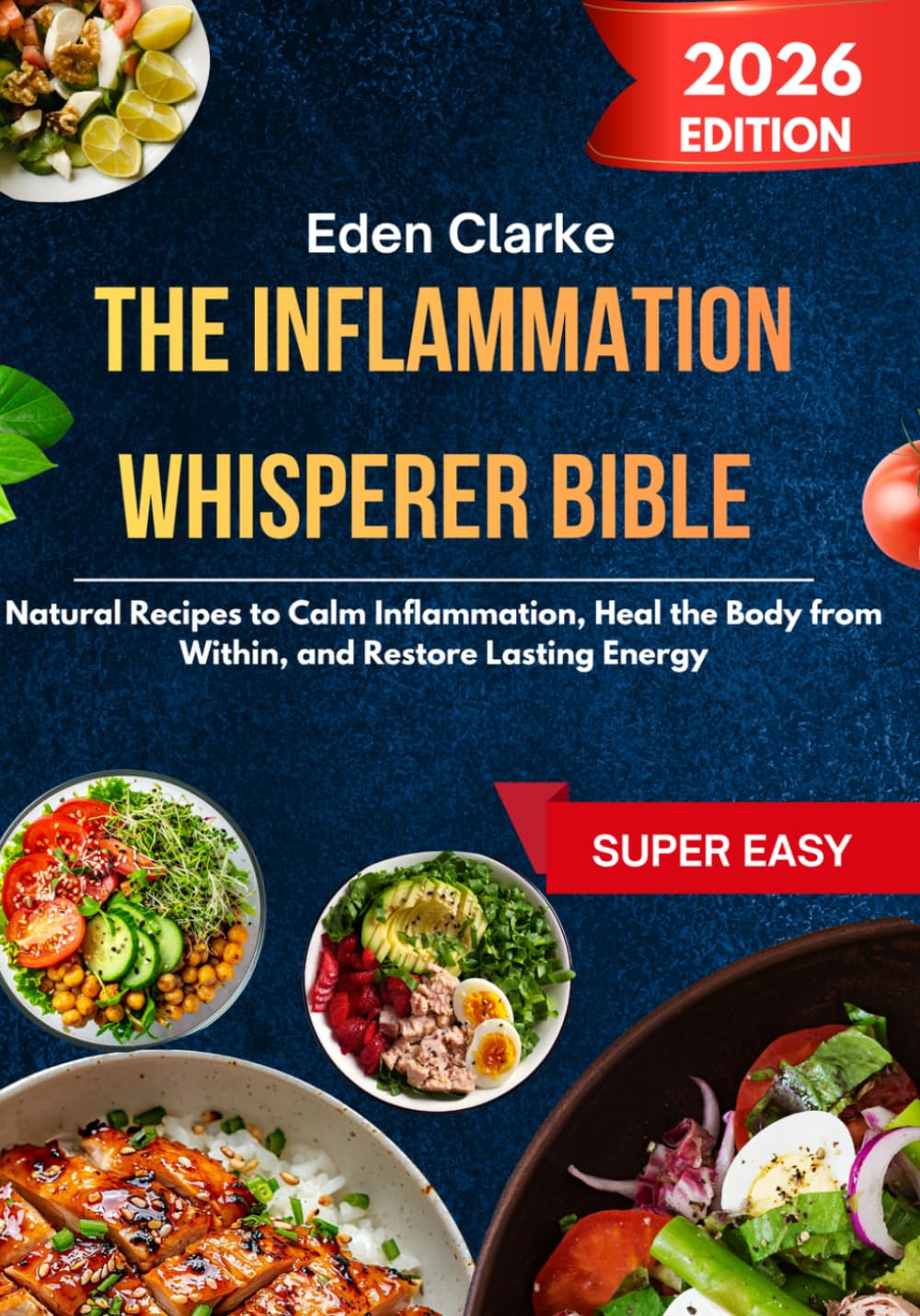 The Inflammation Whisperer Bible: Natural Recipes to Calm Inflammation, Heal the Body from Within, and Restore Lasting Energy