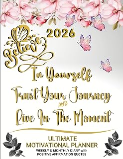 2026 Ultimate Motivational Planner - Believe In Yourself - Trust Your Journey and Live in The Moment: Weekly & Monthly Diary with Positive Affirmation Quotes