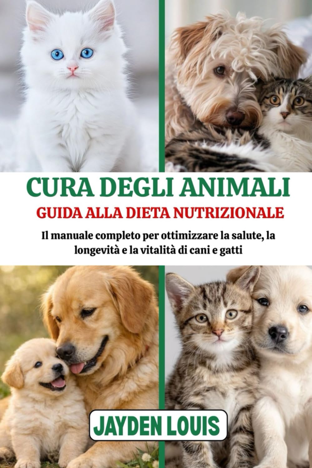 CURA DEGLI ANIMALI GUIDA ALLA DIETA NUTRIZIONALE: Il manuale completo per ottimizzare la salute, la longevità e la vitalità di cani e gatti.