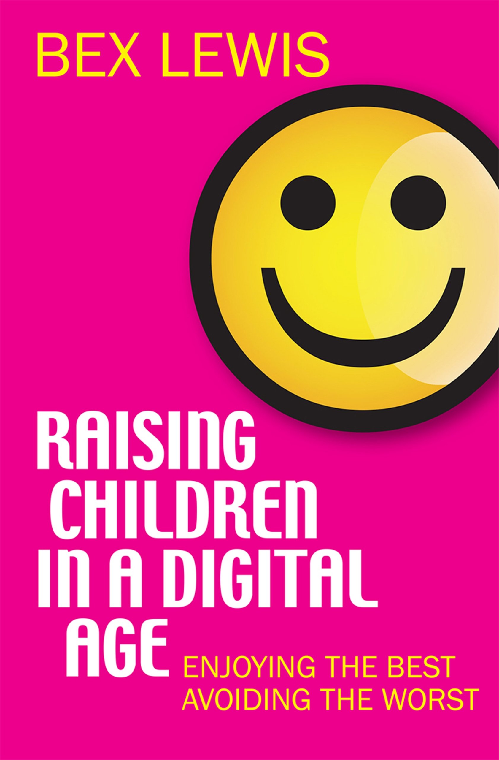 Raising Children in a Digital Age – Enjoying the best, avoiding the worst