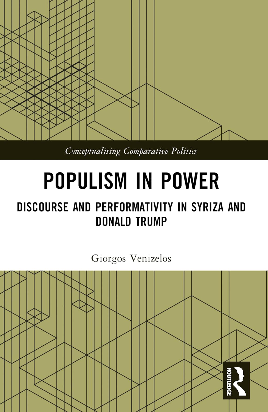 Populism in Power: Discourse and Performativity in SYRIZA and Donald Trump (Conceptualising Comparative Politics)