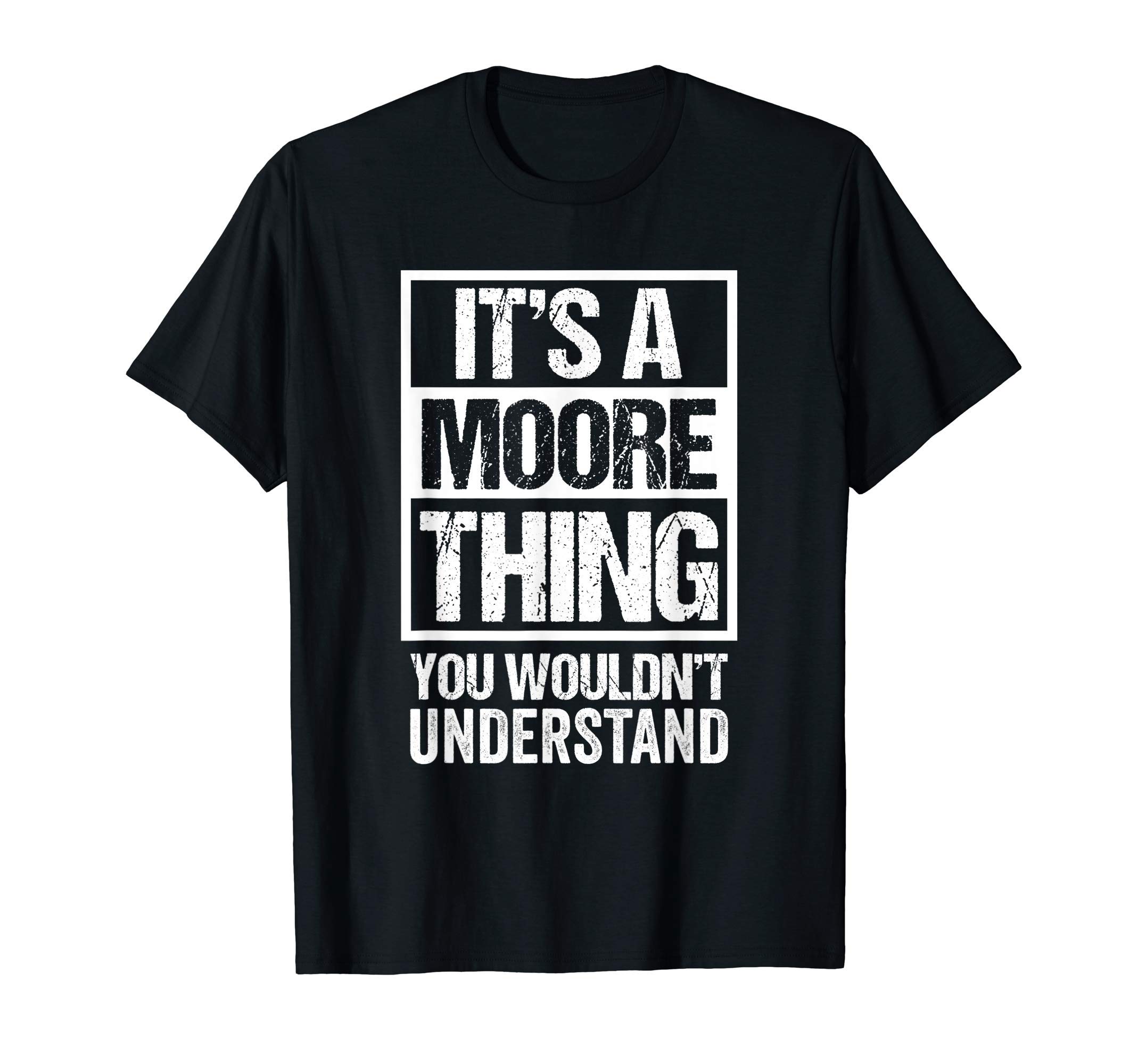 It's A Moore Thing You Wouldn't Understand - Family Name T-ShirtOEKO-TEX STANDARD 100