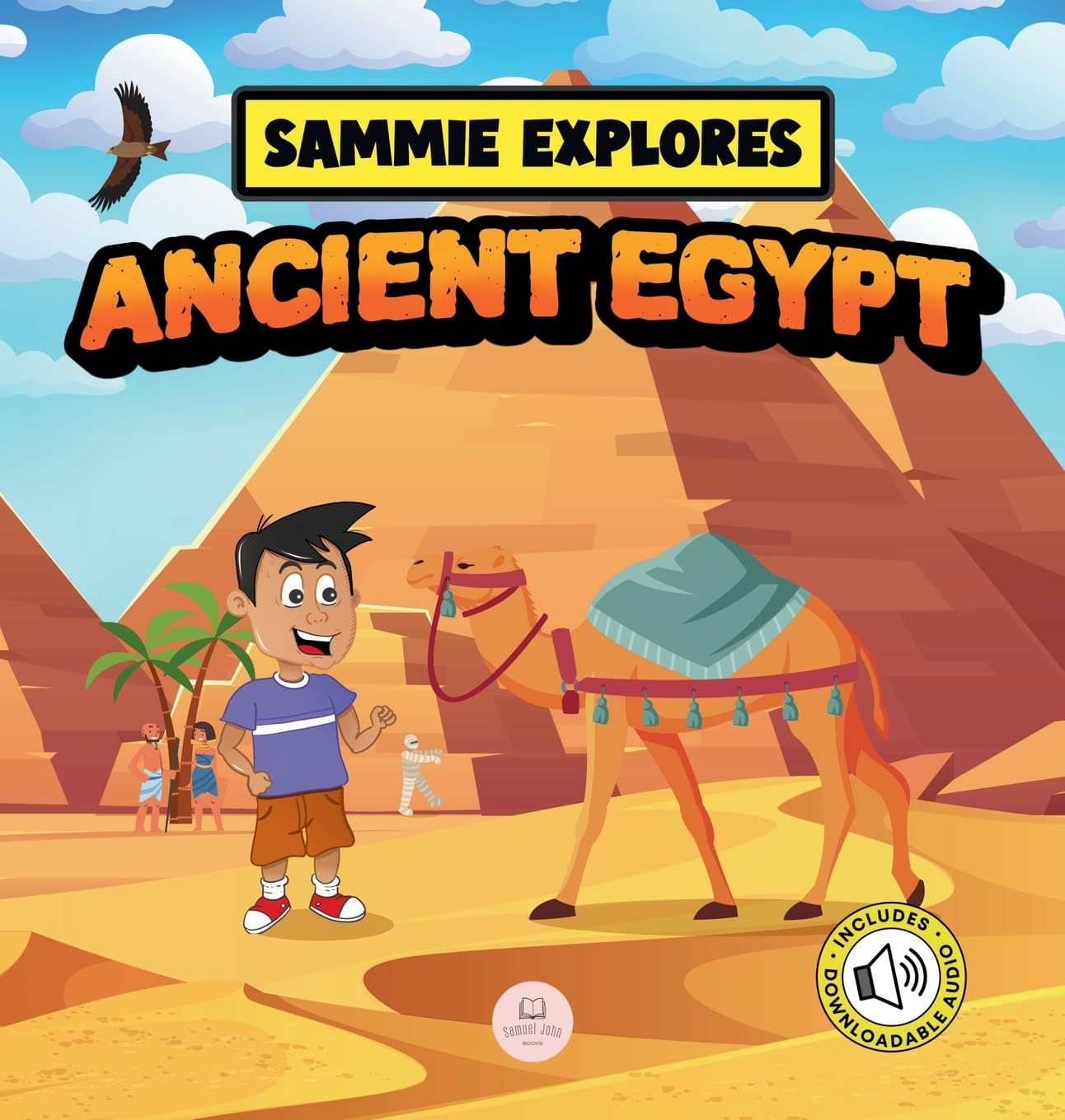 Sammie Explores Ancient Egypt: Learn About Ancient Egyptian Civilization (Learn with Sammie's Adventures)