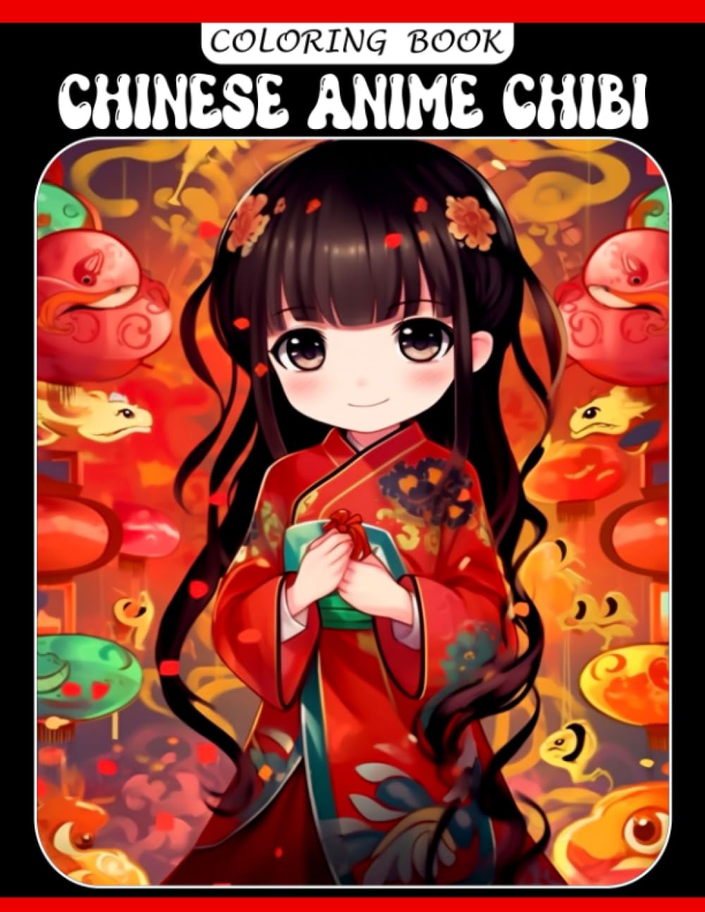 Chinese Anime Chibi Coloring Book: Premium Illustration For Boys, Girls, Teens & Adults To Have Fun And Relieving Stress