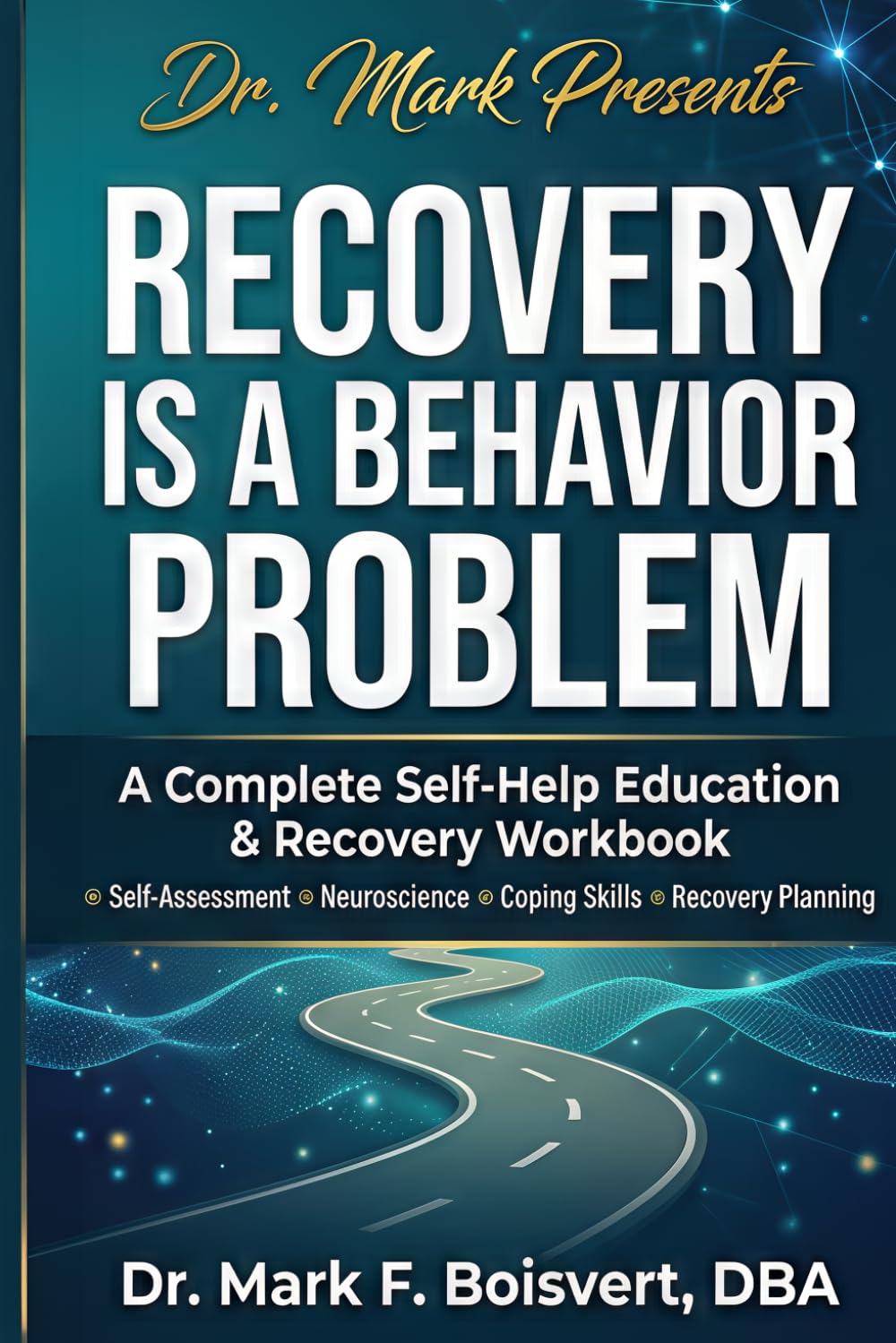 Recovery is a Behavioral Problem: A Complete Self-Help Education & Recovery Workbook