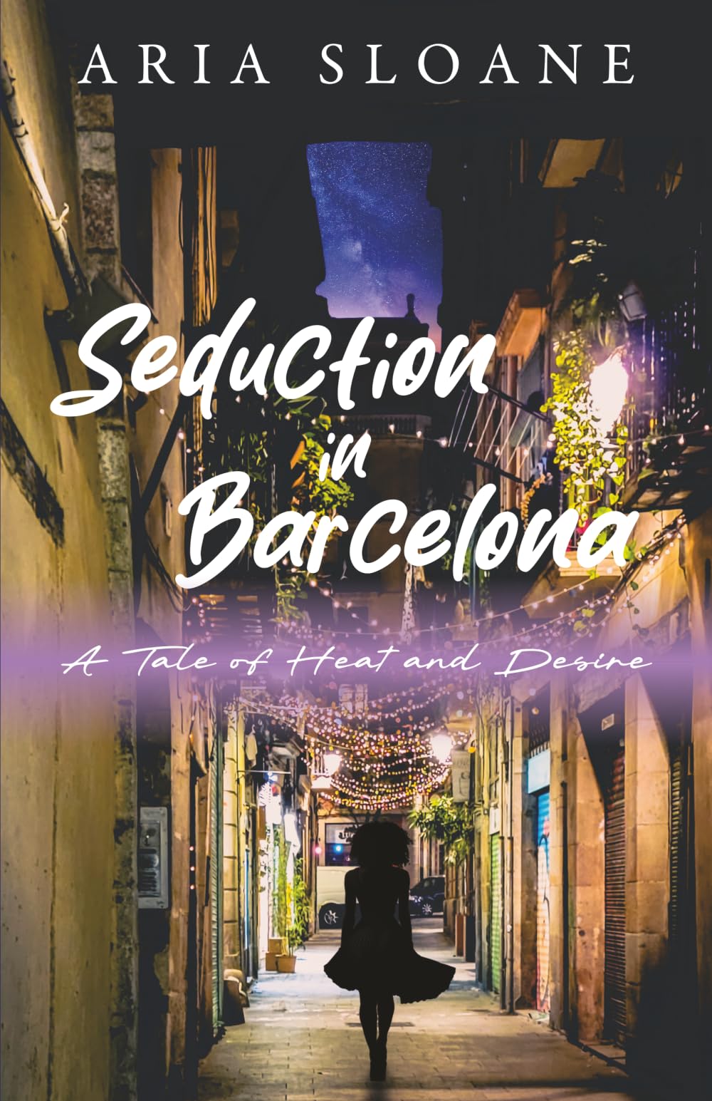 Seduction in Barcelona: A Tale of Heat and Desire: 1 (Across Fire & Fate)