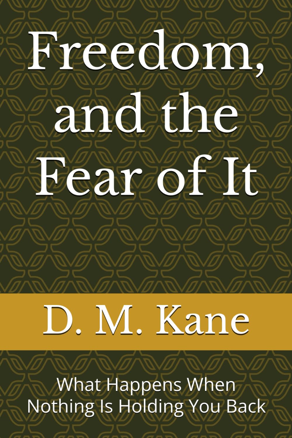 Freedom, and the Fear of It: What Happens When Nothing Is Holding You Back (The Quiet Catastrophes Series)