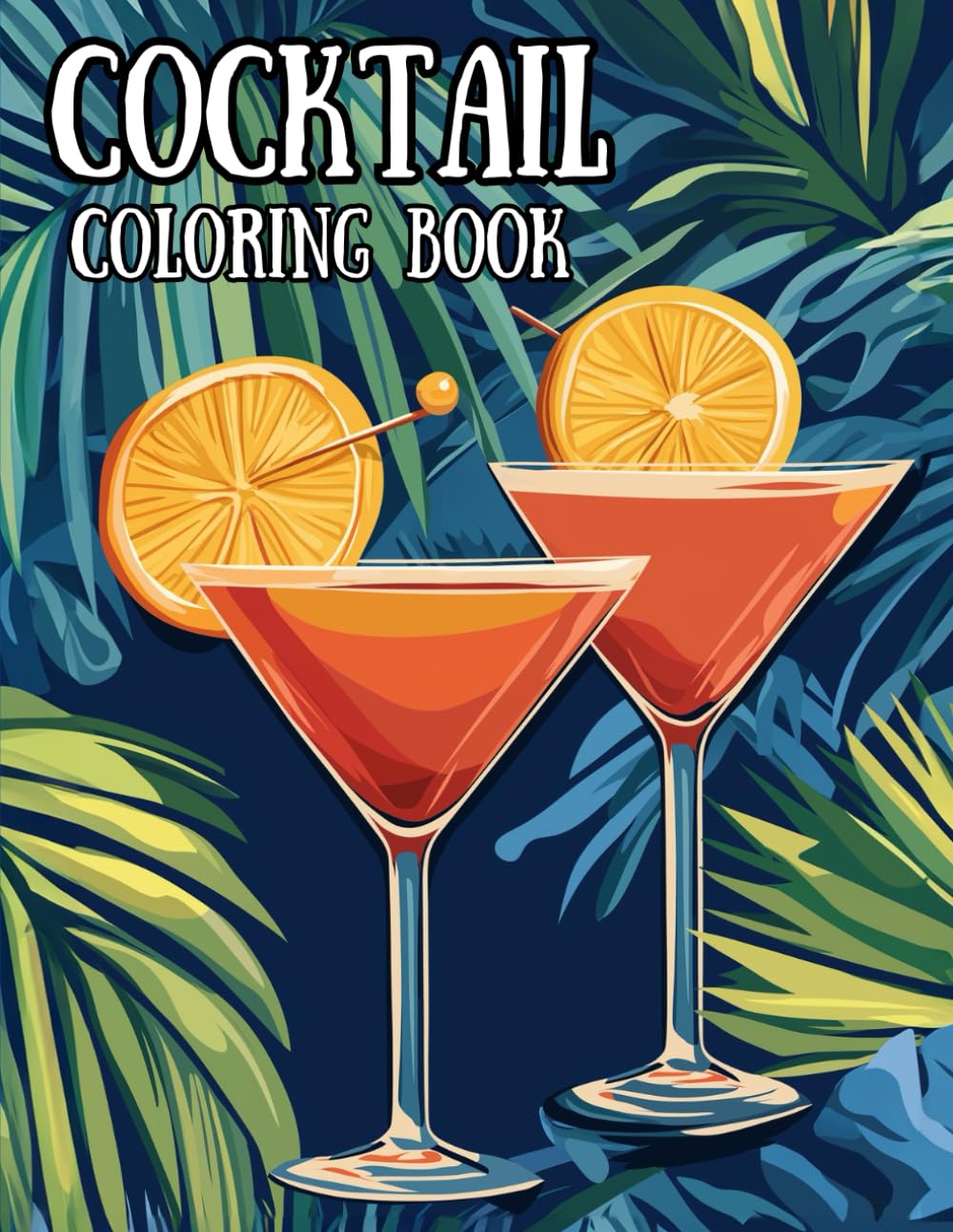 Cocktail Coloring Book: Cheers to Creativity! Colour Your Favorite Cocktails!