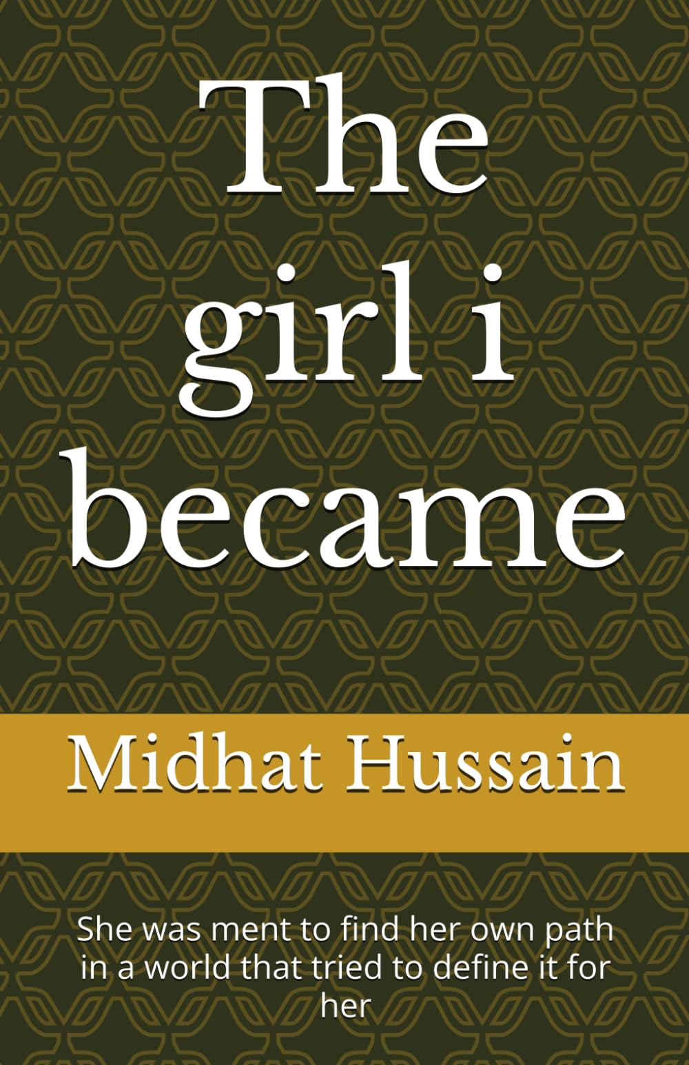 The girl i became: She was ment to find her own path in a world that tried to define it for her