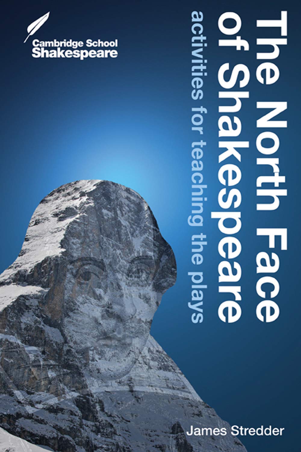 The North Face of Shakespeare: Activities for Teaching the Plays (Cambridge School Shakespeare)