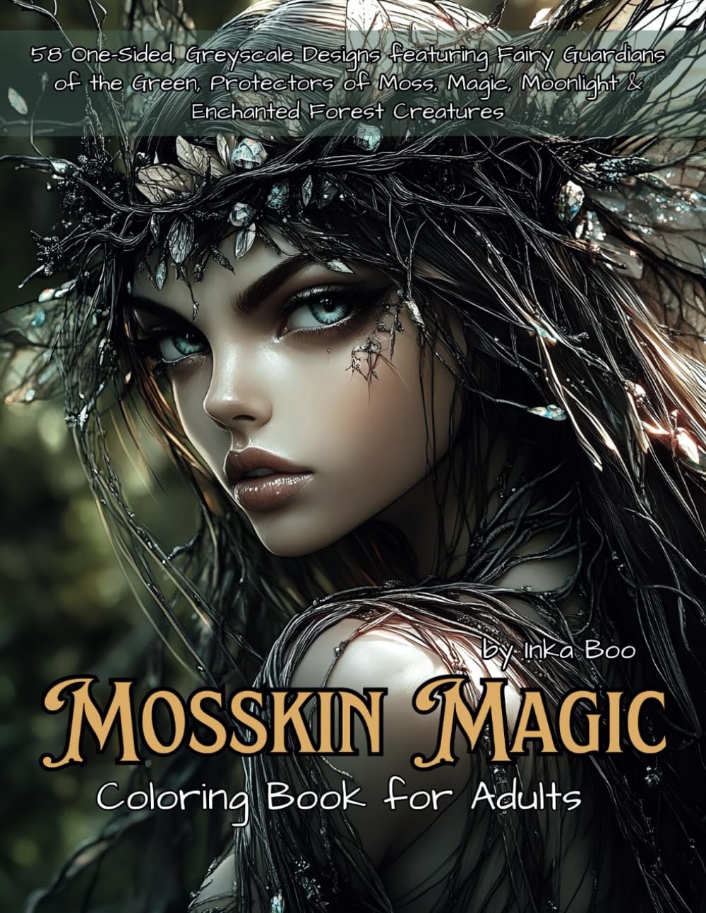 Mosskin Magic Coloring Book for Adults: 58 One-Sided, Greyscale Designs featuring Fairy Guardians of the Green, Protectors of Moss, Magic, Moonlight & Enchanted Forest Creatures