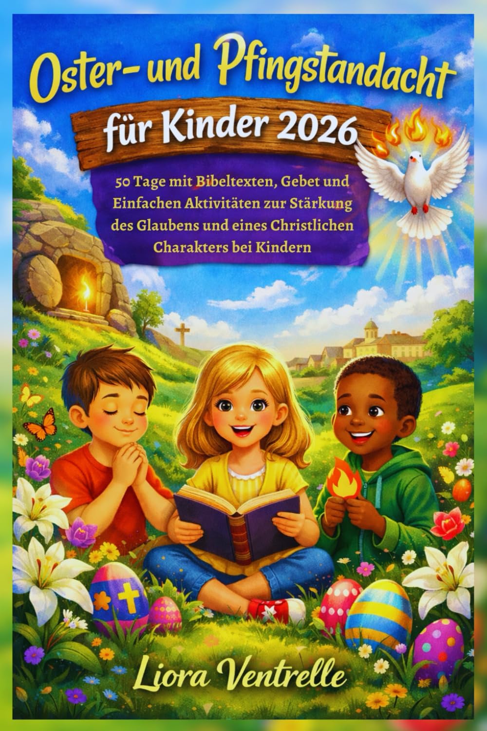 Oster- und Pfingstandacht für Kinder 2026: 50 Tage mit Bibeltexten, Gebet und Einfachen Aktivitäten zur Stärkung des Glaubens und eines Christlichen Charakters bei Kindern
