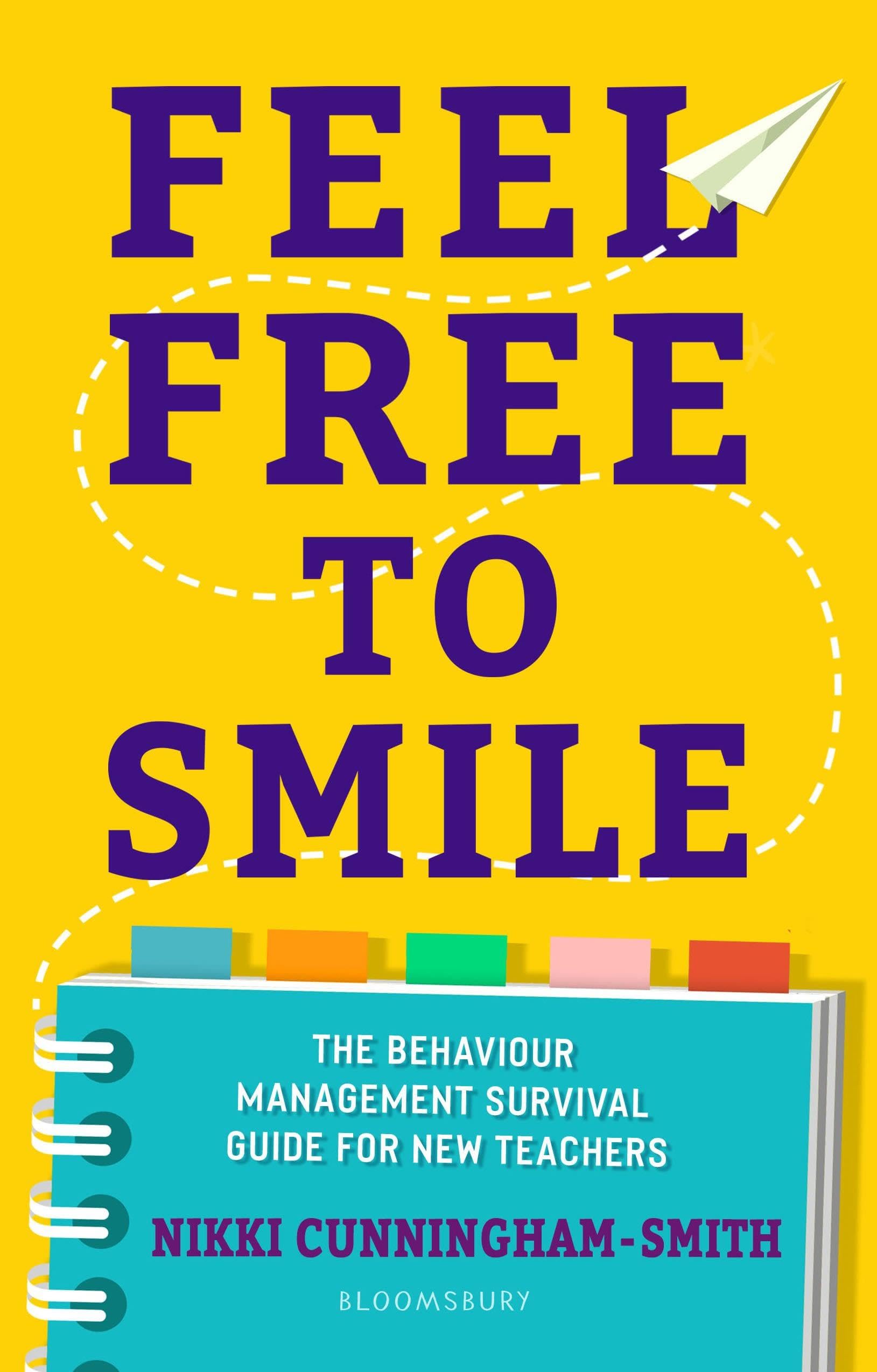 Feel Free to Smile: A behaviour management survival guide for new teachers: The behaviour management survival guide for new teachers