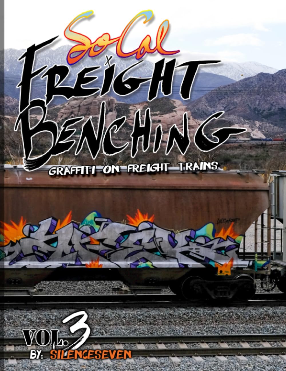SoCal Freight Benching: Graffiti on Freight Trains - Vol.3