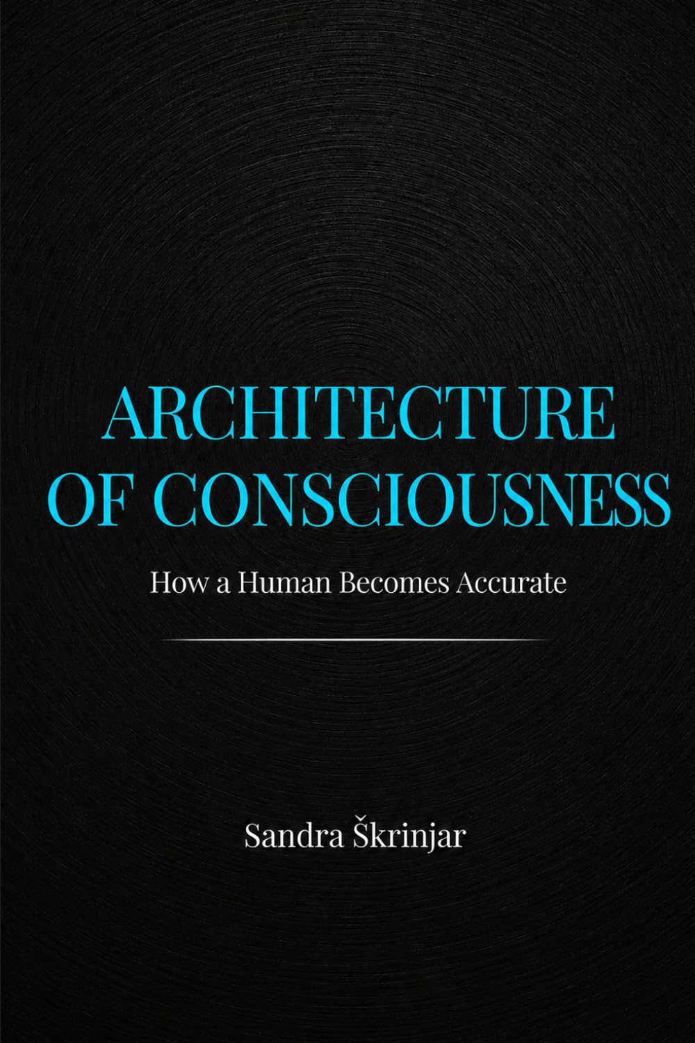 Architecture of Consciousness: How a Human Becomes Accurate