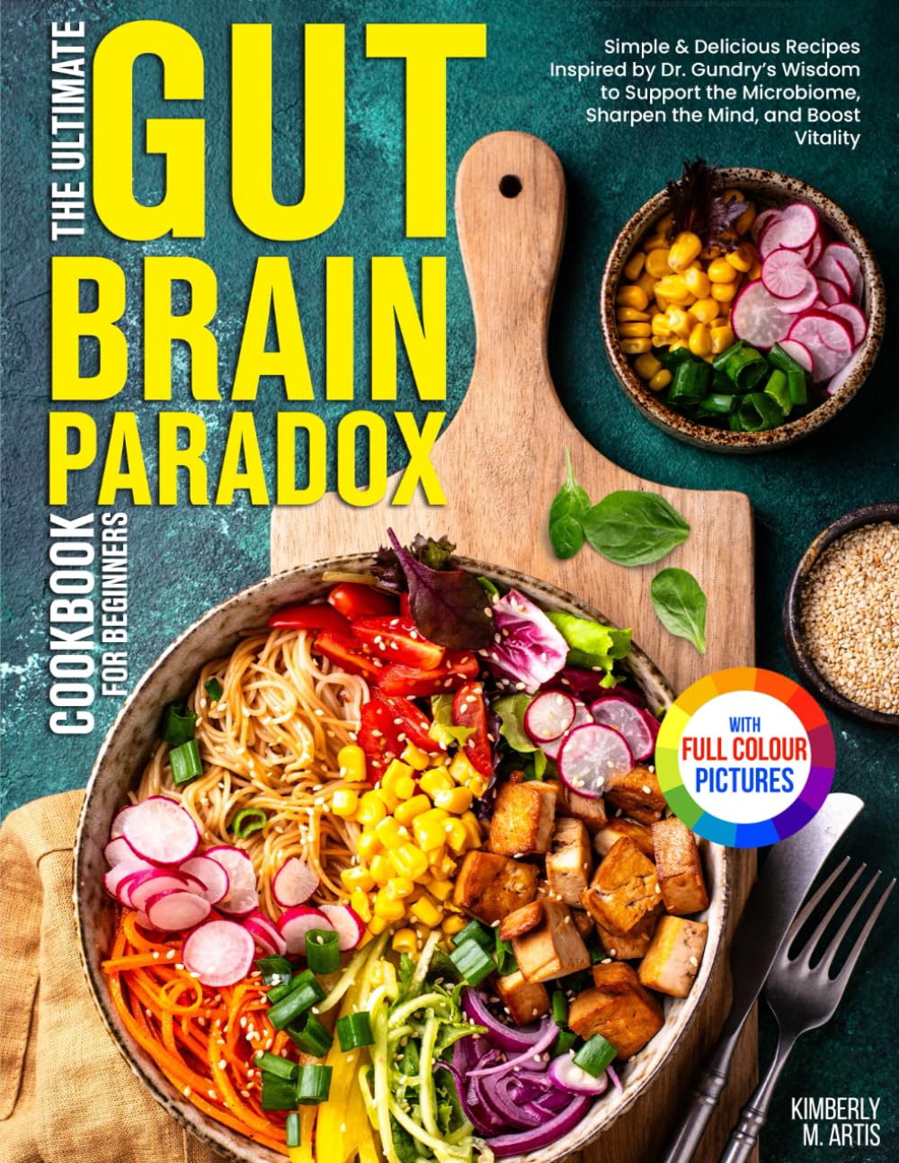The Ultimate Gut Brain Paradox Cookbook for Beginners: Simple & Delicious Recipes Inspired by Dr. Gundry’s Wisdom to Support the Microbiome, Sharpen the Mind, and Boost Vitality | Full Color Edition