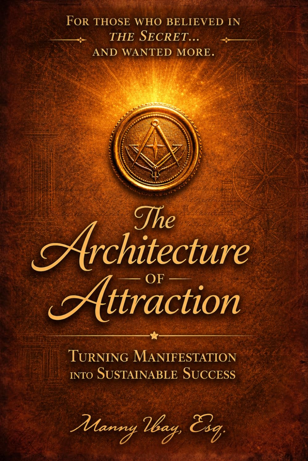 THE ARCHITECTURE OF ATTRACTION: TURNING MANIFESTATION INTO SUSTAINABLE SUCCESS