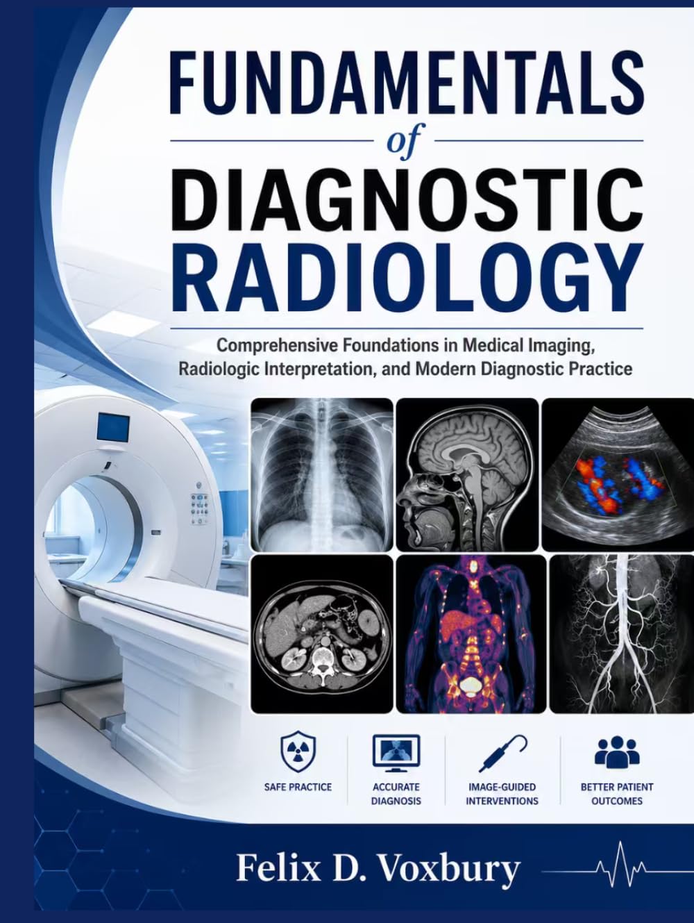 FUNDAMENTALS of DIAGNOSTIC RADIOLOGY: Comprehensive Foundations in Medical Imaging, Radiologic Interpretation, and Modern Diagnostic Practice