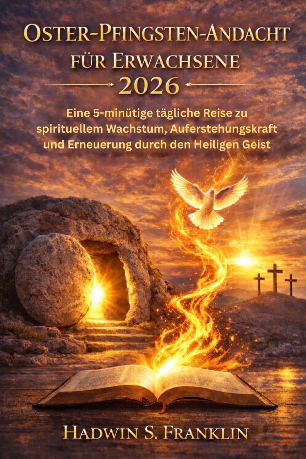Oster-Pfingsten Andacht für Erwachsene 2026: Eine 5-minütige tägliche Reise zu spirituellem Wachstum, Auferstehungskraft und Erneuerung durch den Heiligen Geist