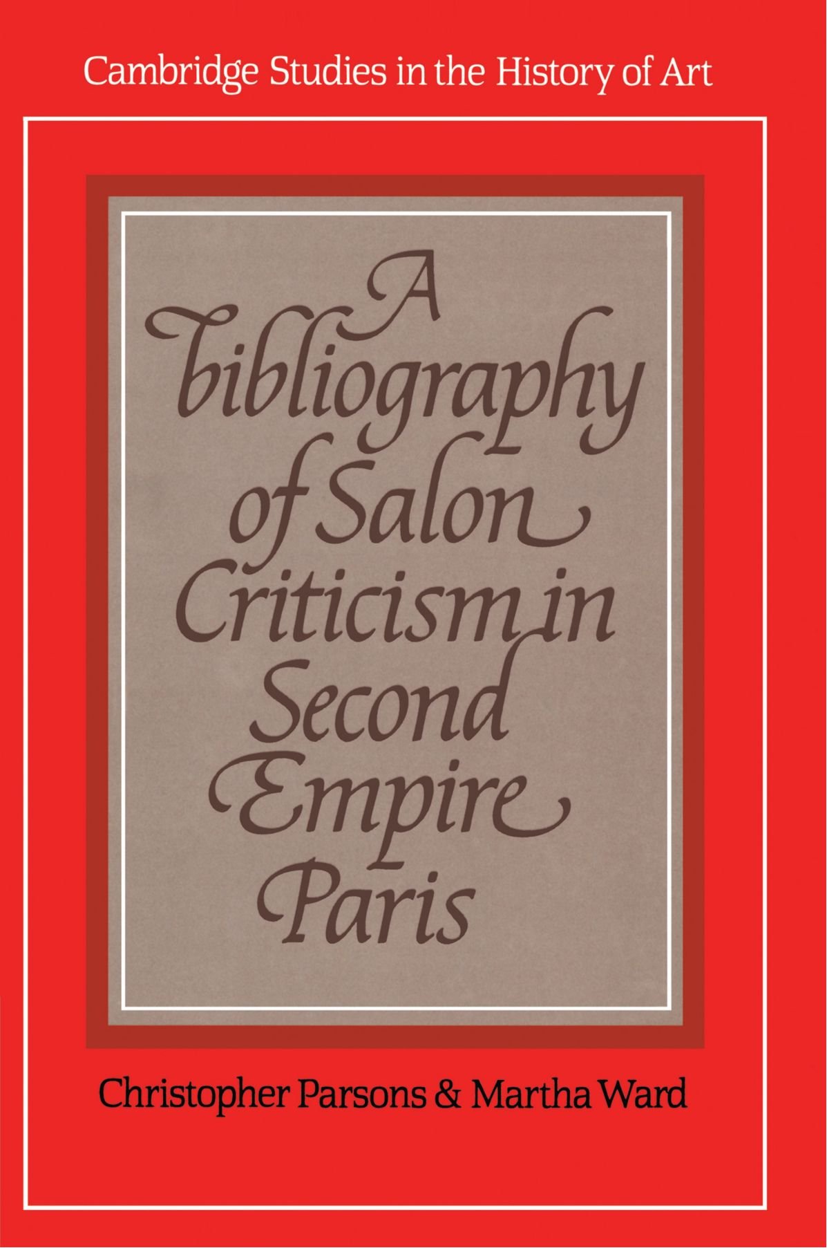 A Bibliography of Salon Criticism in Second Empire Paris (Cambridge Studies in the History of Art)