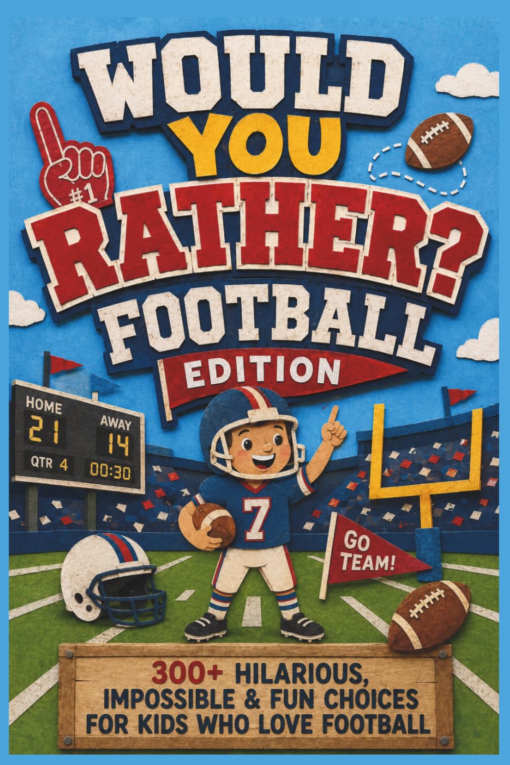 Would You Rather Football: 300+ Hilarious, Impossible & Fun Choices for Kids Who Love Football (Would You Rather For Kids)
