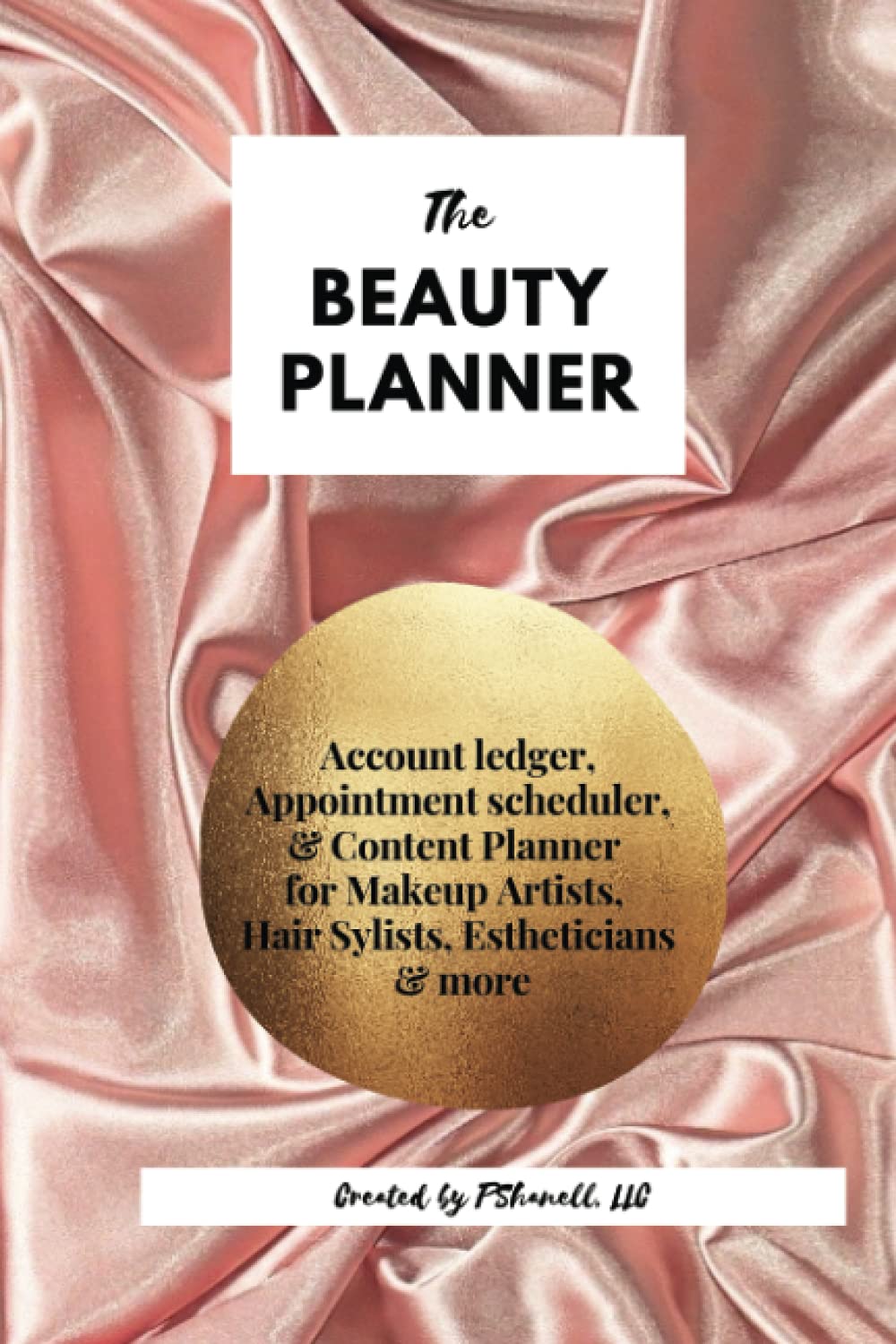 The Beauty Planner: An account ledger, appointment scheduler, & content planner for makeup artists, cosmetologist, estheticians & more