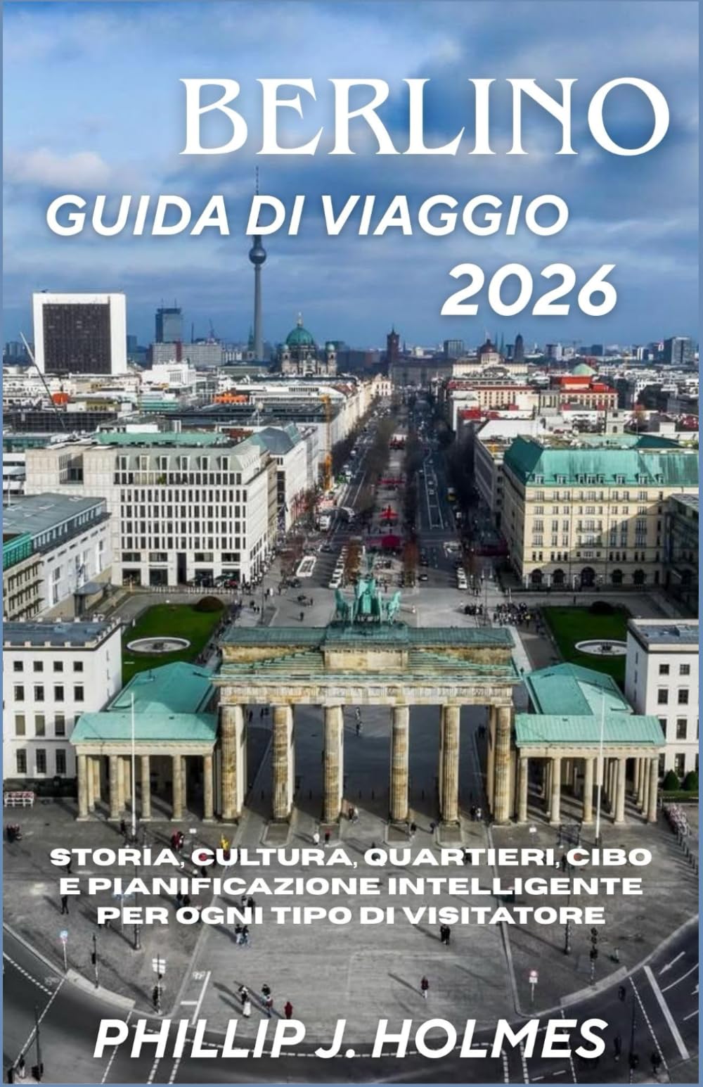 BERLINO GUIDA DI VIAGGIO 2026: Storia, cultura, quartieri, cibo e pianificazione intelligente per ogni tipo di visitatore