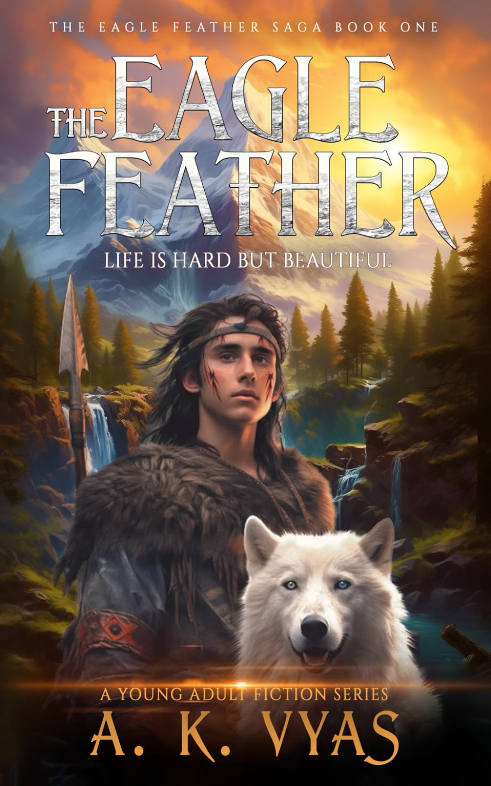 The Eagle Feather: Life is Hard, but Beautiful: 1 (The Eagle Feather Saga)