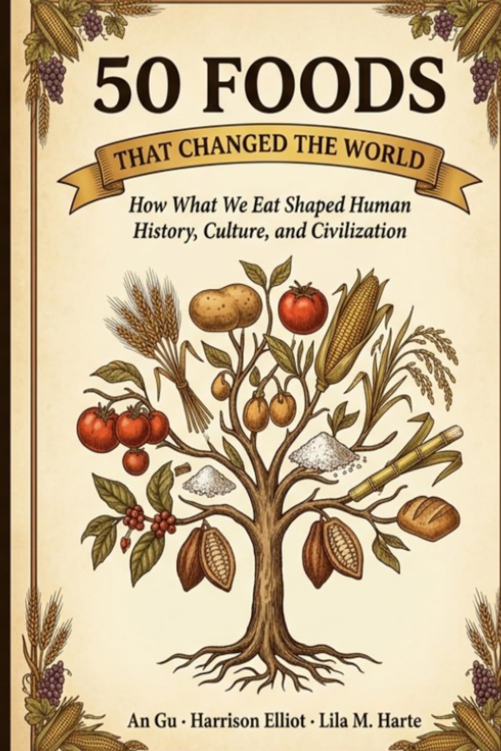50 Foods That Changed the World: How What We Eat Shaped Human History, Culture, and Civilization (Icons of the World Collection)