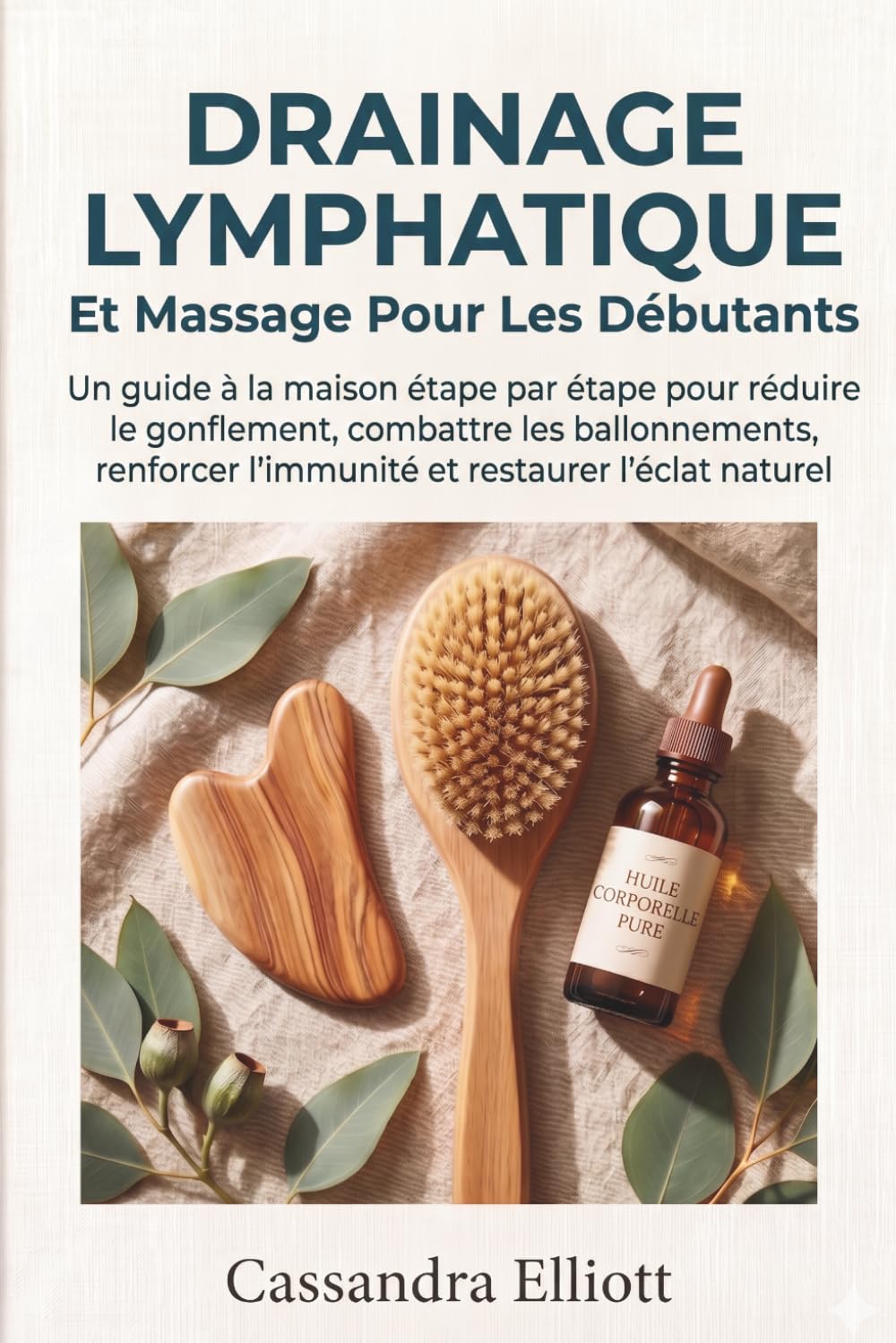 Drainage Lymphatique Et Massage Pour Les Débutants: Le guide pas-à-pas à domicile pour réduire les gonflements, combattre les ballonnements, renforcer l'immunité et raviver votre éclat naturel
