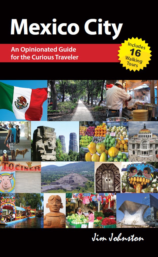 Mexico CIty: An Opinionated Guide for the Curious Traveler