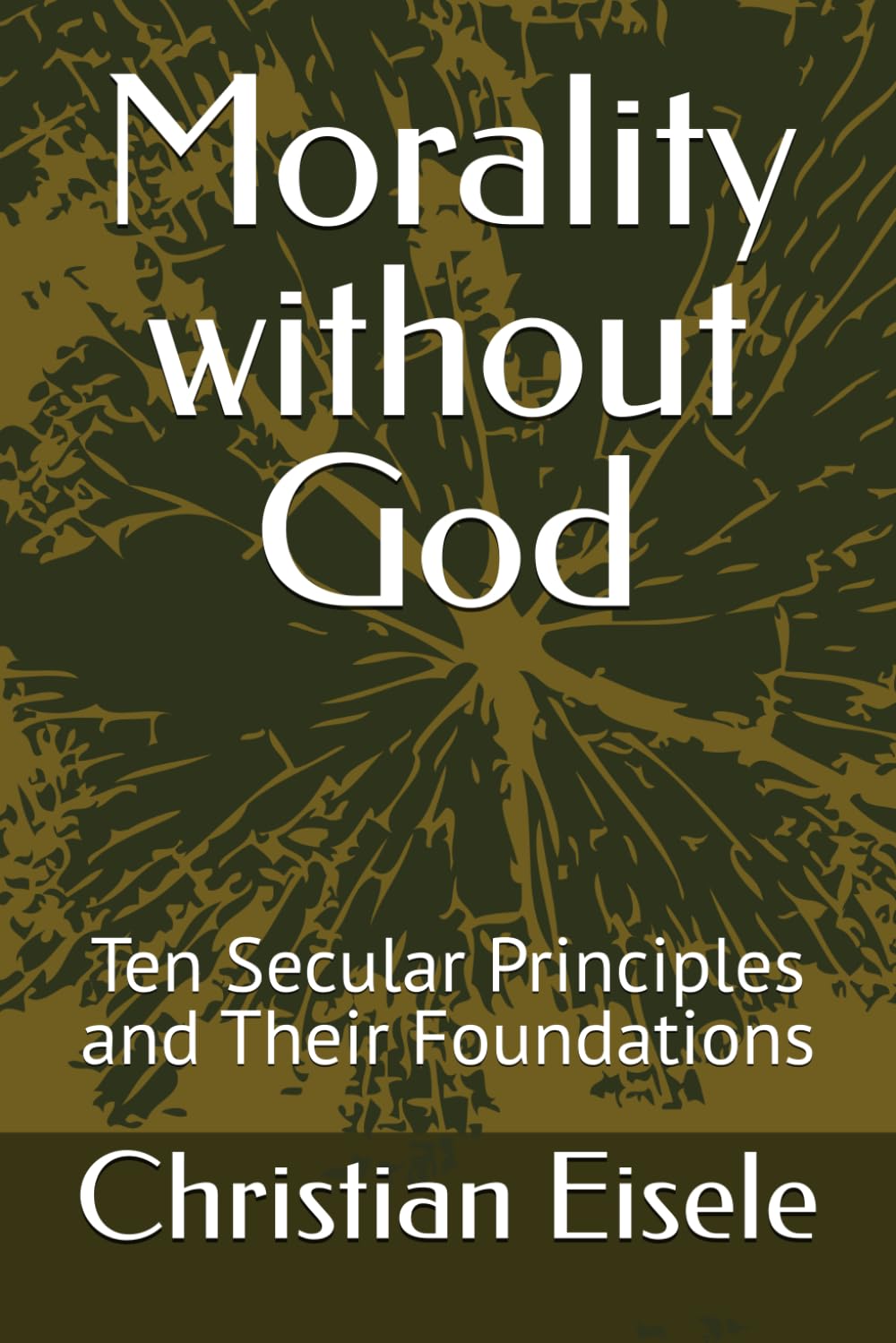 Morality without God: Ten Secular Principles and Their Foundations