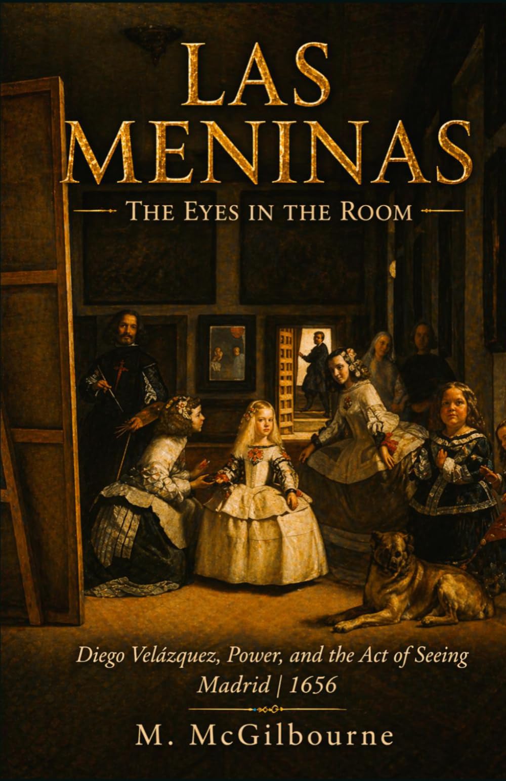 Las Meninas | The Eyes in the Room: Diego Velázquez, Power, and the Act of Seeing Madrid | 1656 (BEYOND HIS STORY WE STAND)
