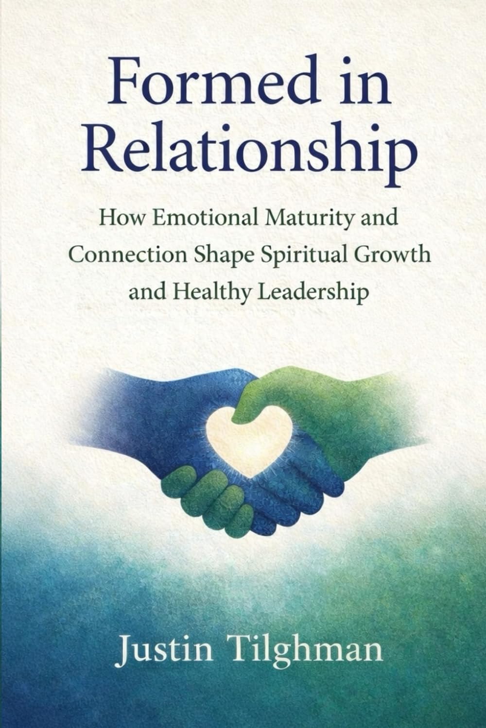 Formed In Relationship: How Emotional Maturity and Connection Shape Spiritual Growth and Healthy Leadership