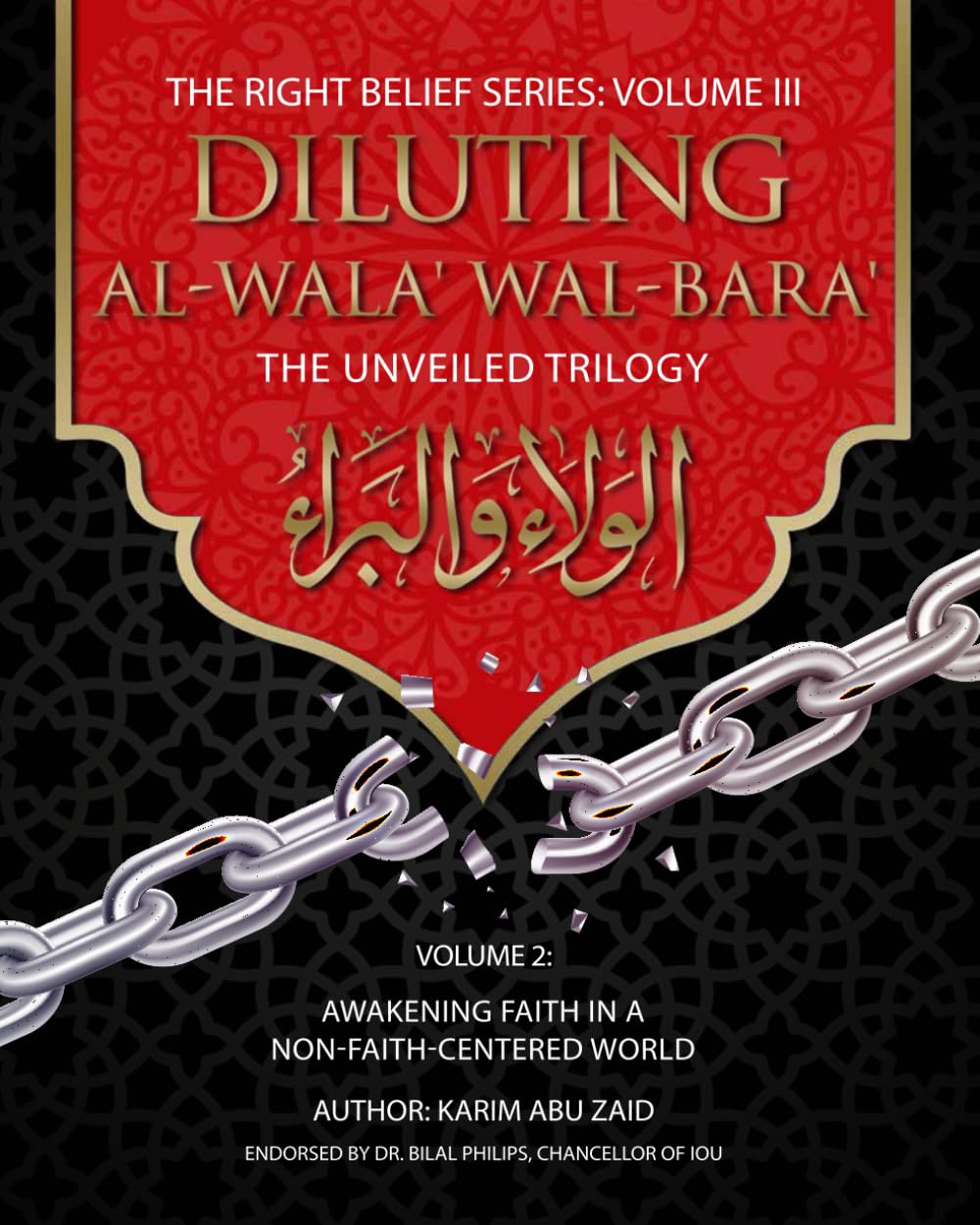Diluting Al-Wala' Wal-Bara' Volume II: Awakening Faith in a Non-Faith Centered World (The Right Belief Series)