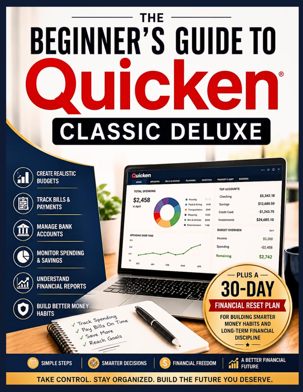 The Beginner’s Guide to Quicken Classic Deluxe: A Simple Step-by-Step Guide to Budgeting, Bill Tracking, Banking, and Managing Personal Finances